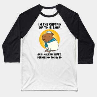 I'm the captain of this ship and I have my wife's permission to say so Capybara Sailor Baseball T-Shirt